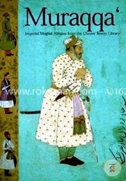 Muraqqa: Imperial Mughal Albums from the Chester Beatty Library