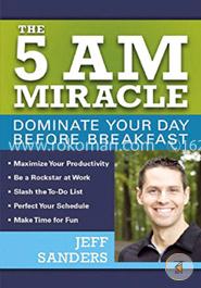 The 5 A.M. Miracle: Dominate Your Day Before Breakfast