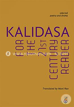 Kalidasa for the 21st Century Reader: Selected Poetry and Drama