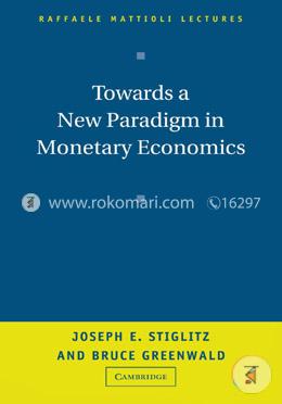 Towards A New Paradigm In Monetary Economics 