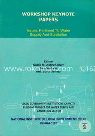 Workshop Keynote Papers : Issues Pertinent To Water Supply and Sanitation