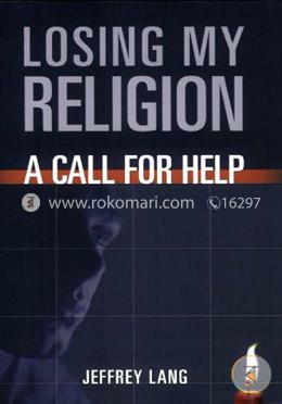 Losing My Religion: A Call for Help