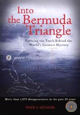 Into the Bermuda Triangle: Pursuing the Truth Behind the World's Greatest Mystery