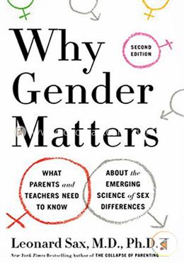 Why Gender Matters : What Parents and Teachers Need to Know About the Emerging Science of Sex Differences