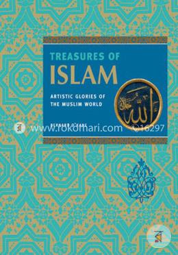 Treasures of Islam: The Glories of Islamic Civilization