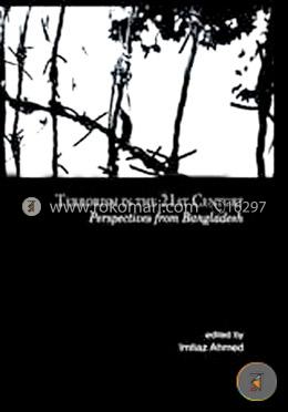 Terrorism in the 21st Century : Perspectives from Bangaldesh