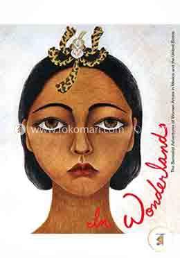 In Wonderland: The Surrealist Adventures of Women Artists in Mexico and the United States