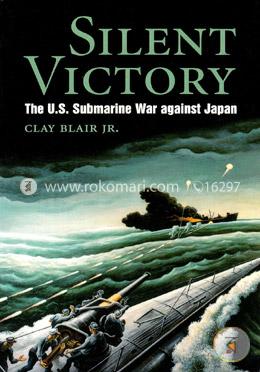 Silent Victory: the U.S Submarine Victory against Japan