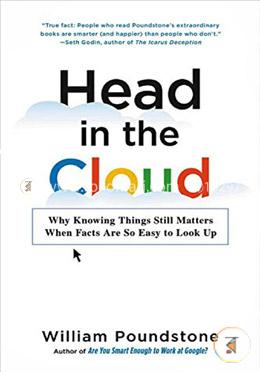 Head in the Cloud: Why Knowing Things Still Matters When Facts Are So Easy to Look Up