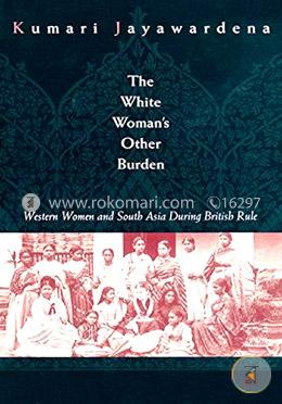 The White Woman's Other Burden: Western Women and South Asia During British Rule (Paperback)