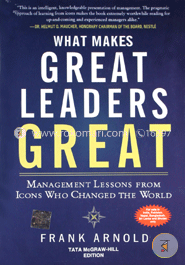 What Makes Great Leaders Great: Management Lessons from Icons Who Changed the World