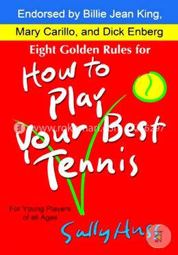 Eight Golden Rules for How to Play Your Best Tennis 