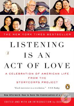 Listening Is an Act of Love: A Celebration of American Life from the StoryCorps Project