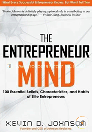 The Entrepreneur Mind : 100 Essential Beliefs, Characteristics, and Habits of Elite Entrepreneurs 