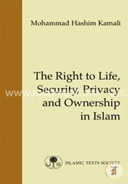 The Right to Life, Security, Privacy and Ownership in Islam