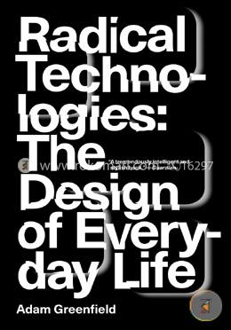 Radical Technologies: The Design of Everyday Life