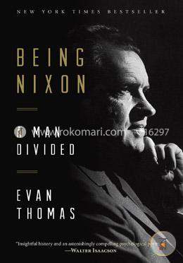 Being Nixon: A Man Divided