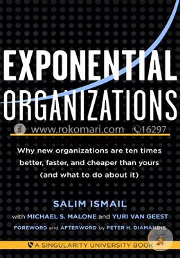Exponential Organizations: Why New Organizations are Ten Times Better, Faster, and Cheaper Than Yours (and What to Do About it)