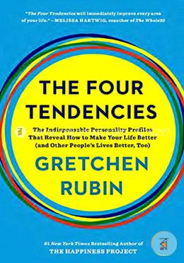 The Four Tendencies: The Indispensable Personality Profiles That Reveal How to Make Your Life Better (and Other People's Lives Better, Too)