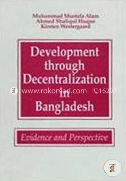 Development Through Decentralisation in Bangladesh: Evidence and Perspective