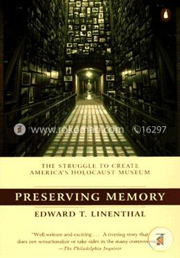 Preserving Memory: The Making of the United States Holocaust Memorial Museum