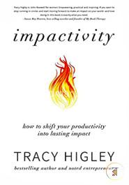 Impactivity: How to Shift Your Productivity into Lasting Impact