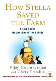 How Stella Saved the Farm: A Tale About Making Innovation Happen