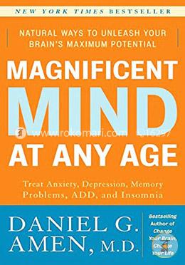 Magnificent Mind at Any Age: Natural Ways to Unleash Your Brain's Maximum Potential
