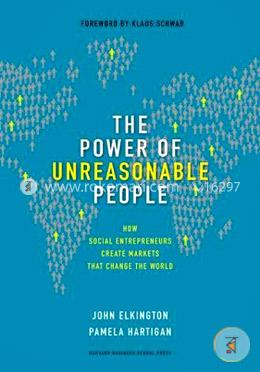 The Power of Unreasonable People: How Social Entrepreneurs Create Markets that Change the World (Leadership for the Common Good) 