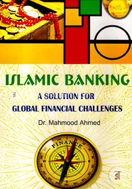 Islamic Banking (A Solution For Global Financial Challenges)