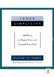 Inner Simplicity: 100 Ways to Regain Peace and Nourish Your Soul
