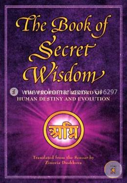 The Book of Secret Wisdom: The Prophetic Record of Human Destiny and Evolution