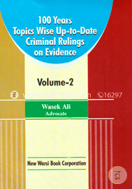 100 Years Section Wise Up-to Date Criminal Rulings on Different Subjects Vol-2, 1st Ed. 2016