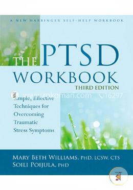 The PTSD Workbook: Simple, Effective Techniques for Overcoming Traumatic Stress Symptoms