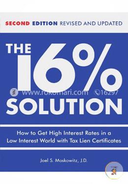 The 16 Percentages Solution: How To Get High Interest Rates In A Low-Interest World With Tax Lien Certificates