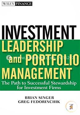 Investment Leadership and Portfolio Management: The Path to Successful Stewardship for Investment Firms (Wiley Finance)