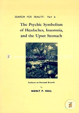 The Psychic Symbolism of Headaches, Insomnia and the Upset Stomach