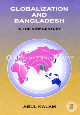 Globalization and Bangladesh : In The New Century