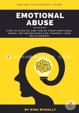 Emotional Abuse: How to Survive and Thrive From Emotional Abuse, Set Boundaries and Control Your Relationship