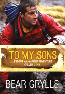 To My Sons: Lessons for the Wild Adventure Called Life