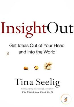 Insight Out: Get Ideas Out of Your Head and Into the World