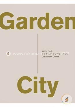 Garden City: Work, Rest, and the Art of Being Human