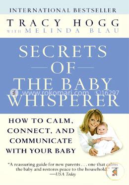 Secrets of the Baby Whisperer: How to Calm, Connect, and Communicate with Your Baby