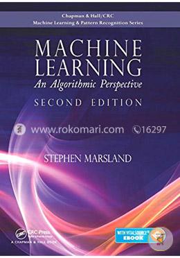 Machine Learning: An Algorithmic Perspective (Chapman and Hall/Crc Machine Learning and Pattern Recognition)