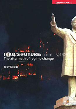 Iraq's Future: The Aftermath of Regime Change