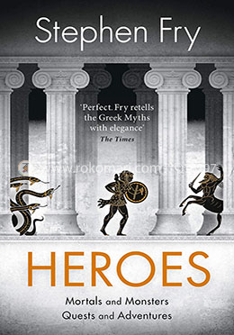 Heroes: The myths of the Ancient Greek Heroes Retold