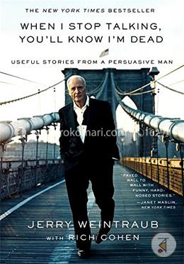 When I Stop Talking, You'll Know I'm Dead: Useful Stories from a Persuasive Man