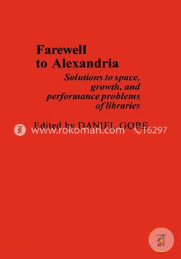 Farewell To Alexandria: Solutions to Space, Growth, and Performance Problems of Libraries
