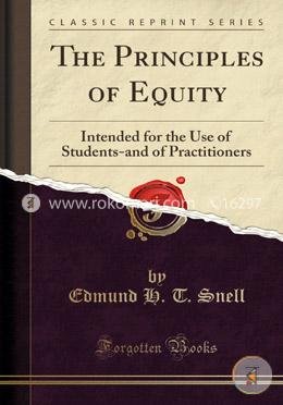 The Principles of Equity: Intended for the Use of Students-And of Practitioners 