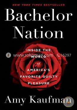 Bachelor Nation: Inside the World of America's Favorite Guilty Pleasure